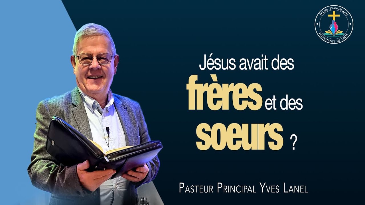 Dimanche 28.01.2024: Jésus avait-il des frères et soeurs ? Pasteur Yves Lanel