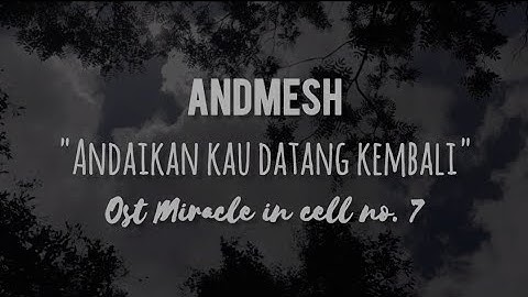 Andmesh - Andaikan kau datang kembali ( Ost miracle in cell no. 7) Indonesia video lirik