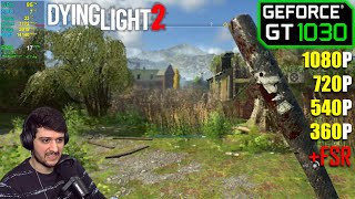 GT 1030 | Dying Light 2 - 1080p, 720p, 768p, 540p, 360p - LOWEST!