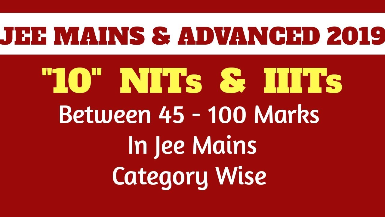 JEE Mains 2019 | "10" NITs & IIITs below 45 - 100 Marks in jee mains ...