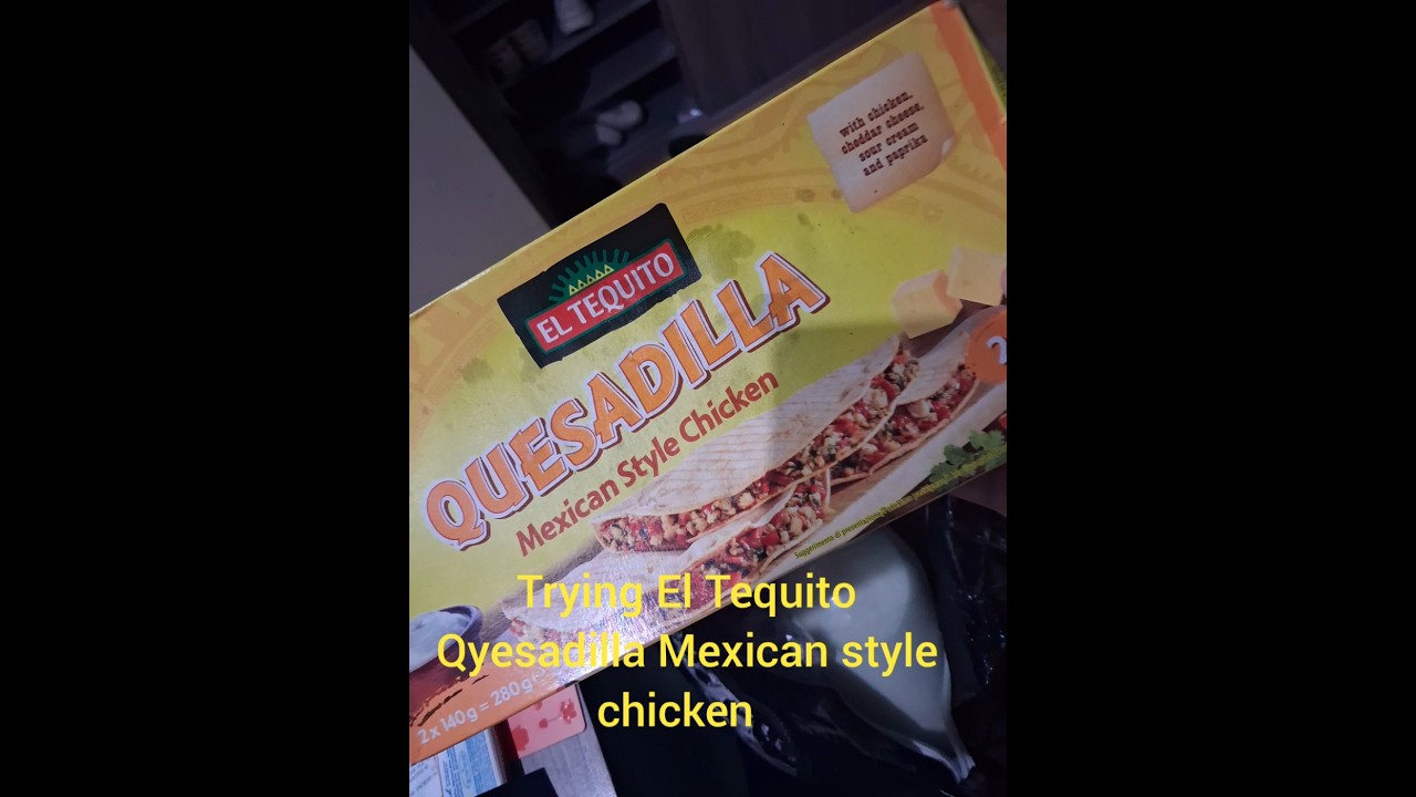 Trying El Tequito Quesadilla Mexican style chicken  