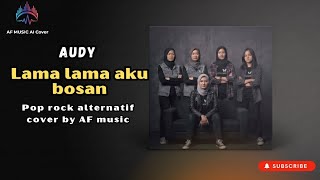 Audy - lama lama aku bosan | pop rock alternative version cover by AF music 
