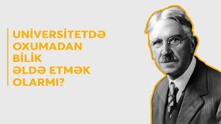 Universitetdə Oxumadan Bilik Əldə Etmək Olarmı? - Con Dyui John Dewey