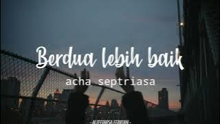 Acha Septriasa - Berdua Lebih Baik [UN LYRICS]