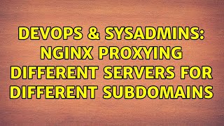 DevOps & SysAdmins: nginx proxying different servers for different subdomains