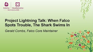 Project Lightning Talk: When Falco Spots Trouble, The Shark Swims In - Gerald Combs