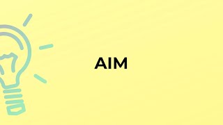 What is the meaning of the word AIM?