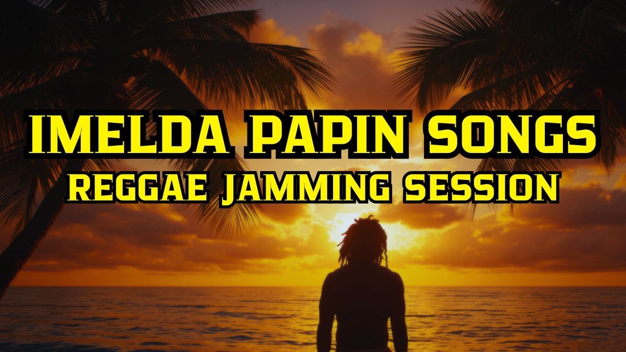 REGGAE JAMMING SESSION | IMELDA PAPIN GREATEST HITS | SOULFUL REGGAE LOVE SONGS 2026