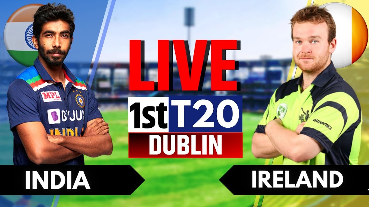 IND vs IRE 1st T20 Live Score and Commentary India vs Ireland 1st T20 Live Score and Commentary