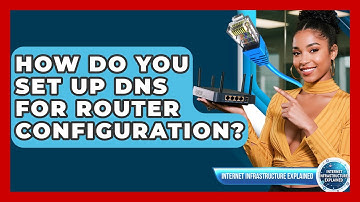 How Do You Set Up DNS For Router Configuration? - Internet Infrastructure Explained