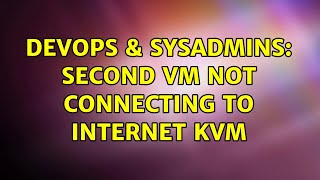 DevOps & SysAdmins: Second vm not connecting to internet KVM