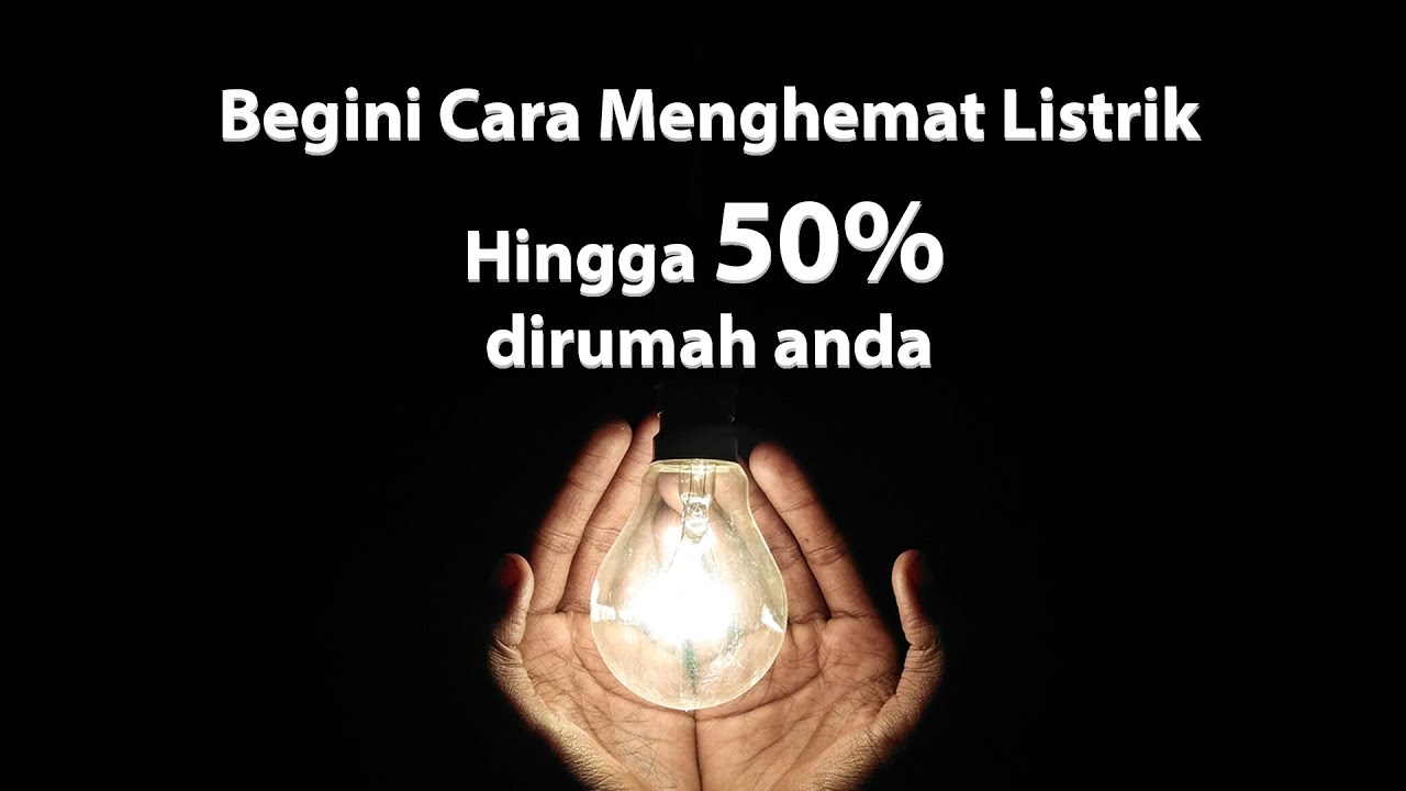 Begini Cara Menghemat Listrik Hingga 50% dirumah anda