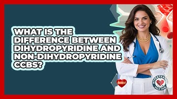 What Is The Difference Between Dihydropyridine And Non-dihydropyridine CCBs? - Hypertension Help Hub