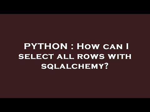 PYTHON : How can I select all rows with sqlalchemy?