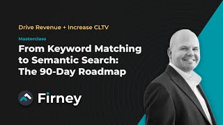Masterclass: From Keyword Matching to Semantic Search - The 90-Day Roadmap