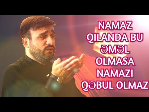 Namaz qılanda bu əməl olmasa namazı qəbul olmaz - Hacı Ramil