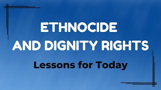 Ethnocide and Dignity Rights: Lessons for Today