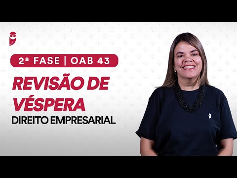 Revisão de Véspera | 2ª Fase – Direito Empresarial | 43° Exame de Ordem