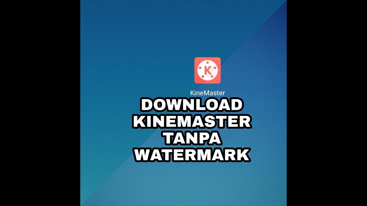Download kinemaster tanpa watermark YouTube