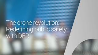 The Drone Revolution Redefining Public Safety with DFR