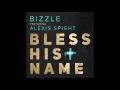Christian Rap Bizzle Bless His Name Ft Alexis Spight Crowns And Crosses 10 21 GOM mp3