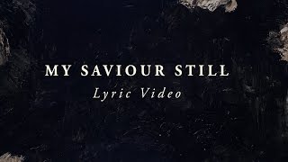 LIFE Worship - My Saviour Still (Lyric Video)