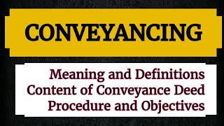 CONVEYANCING- Meaning, Conveyance Deed, Procedure, Objectives of Conveyancing lecture notes Lawvita