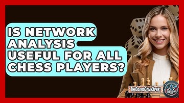 Is Network Analysis Useful For All Chess Players? - The Board Game Xpert
