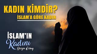 Kadın Kimdir? İslama Göre Kadın İslamın Kadını