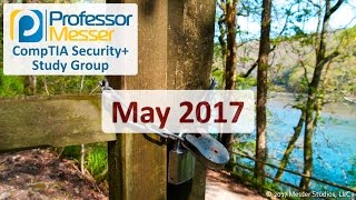 Professor Messer's Security+ Study Group - May 2017