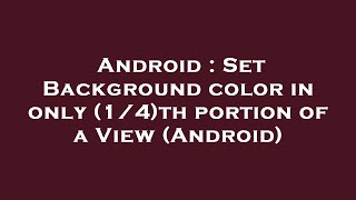 Android : Set Background color in only (1/4)th portion of a View (Android)