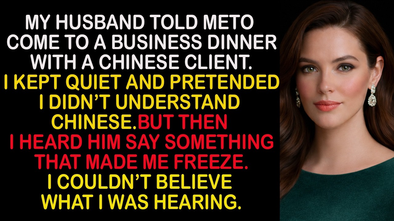 At the business dinner,he thought i didn’t understand chinese — until…