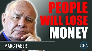 Marc Faber: People Will Lose All Their Money
