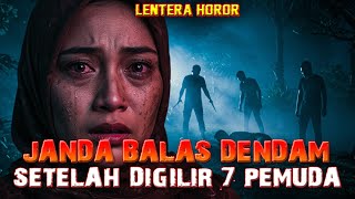 JANDA DIPERKOSA 7 PEMUDA‼️ ARWAHNYA BALAS DENDAM DENGAN CARA MENGERIKAN