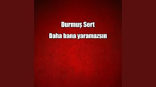 Daha Bana Yaramazsın