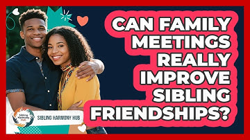 Can Family Meetings Really Improve Sibling Friendships? - Sibling Harmony Hub