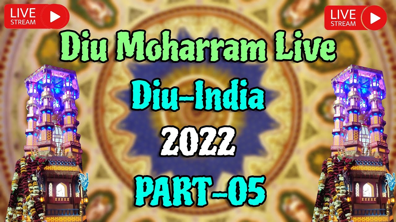 || Diu Moharram Live || 2022 || PART - 005