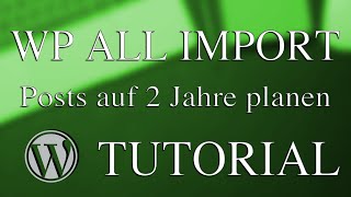 WP ALL IMPORT (deutsch) Wordpress Tutorial