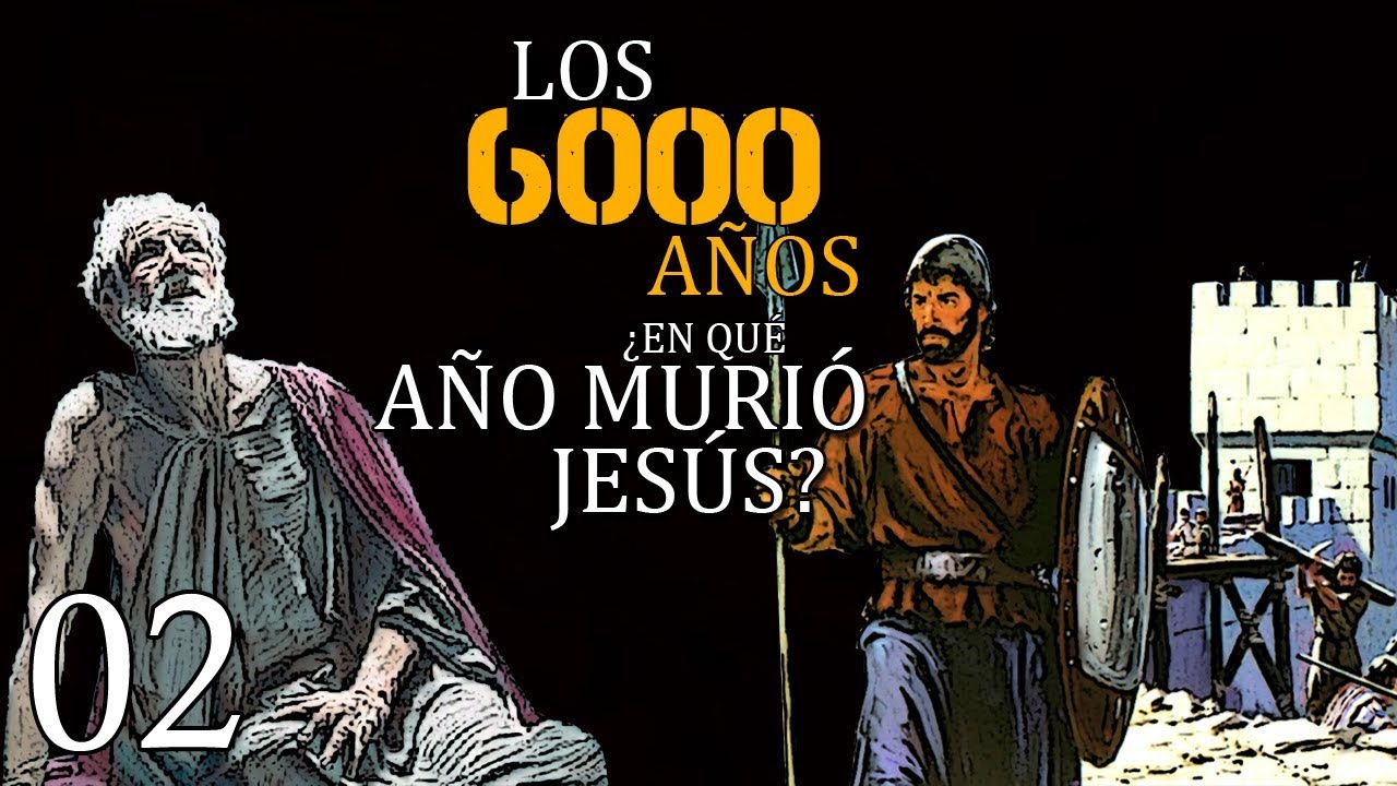 Los 6000 años Cap 2 ¿En qué año murió Jesús? YouTube Los 6000 años Cap 2 ¿En qué año murió Jesús? YouTube