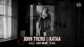 John Trend &amp; Kataa ✘ Adele - Easy on Me | Remix
