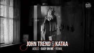 John Trend & Kataa ✘ Adele - Easy on Me | Remix