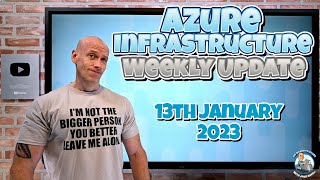 Azure Infrastructure Weekly Update - 13th January 2023