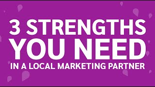 3 Strengths You Need in a Local Marketing Partner
