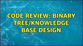 Celebrity Code Review: Binary tree/knowledge base design (2 Solutions!!) Profile