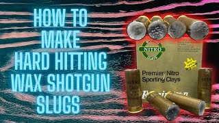How To Make Wax 12 Gauge Slugs from Birdshot Loads!