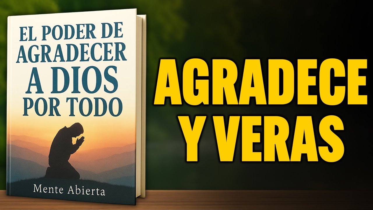 El Poder de Agradecer a Dios Por TODO: Tu VIDA Cambiará Por COMPLETO | Audiolibro