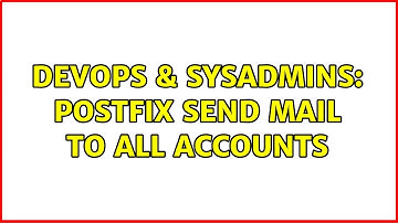 DevOps & SysAdmins: Postfix send mail to all accounts
