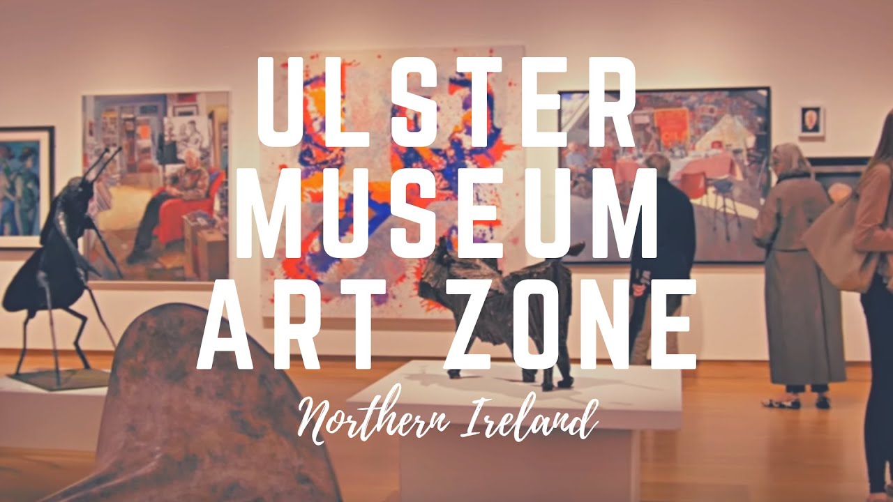 Ulster Museum Belfast Art and Exhibitions Zone 🎨🎨🎨🎨 YouTube