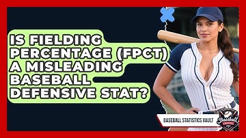 Is Fielding Percentage (FPCT) A Misleading Baseball Defensive Stat? - Baseball Statistics Vault