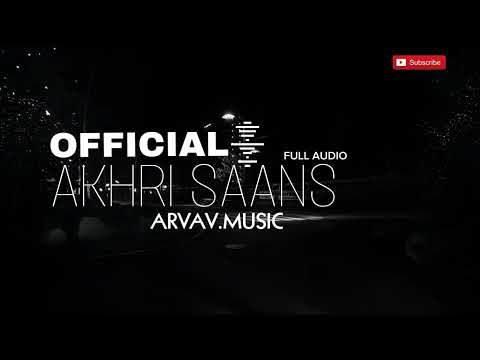 AKHRI SAANS OFFICIAL MUSIC ARVAV MUSIC FULL AUDIO 